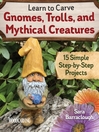Cover image for Learn to Carve Gnomes, Trolls, and Mythical Creatures